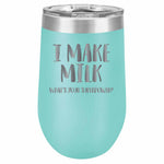 I Make Milk Stemless Wine Glass