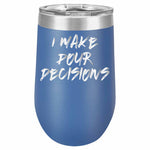I Make Pour Decisions Stemless Wine Glass