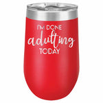 I'm Done Adulting Today Stemless Wine Glass