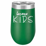 Because Kids Stemless Wine Glass